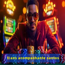 trans acompanhante santos